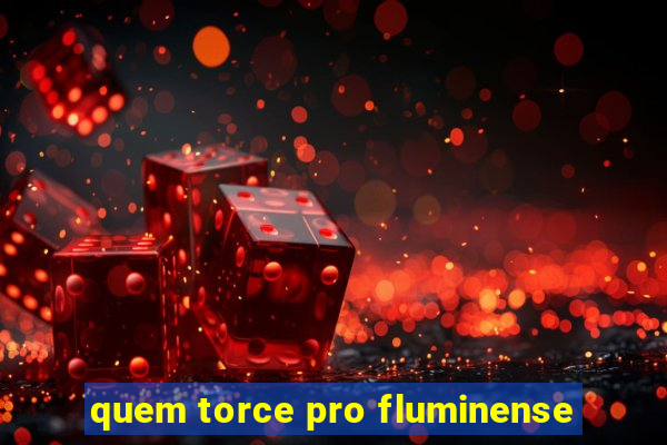 quem torce pro fluminense